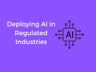 Deploying AI in Regulated Industries
