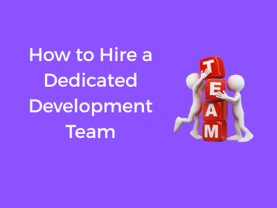 How to Hire a Dedicated Development Team