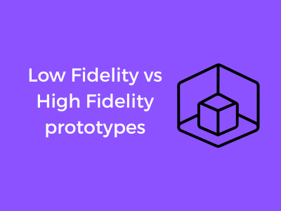 Low Fidelity vs High Fidelity prototypes