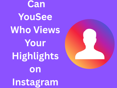 Can You See Who Views Your Highlights on Instagram