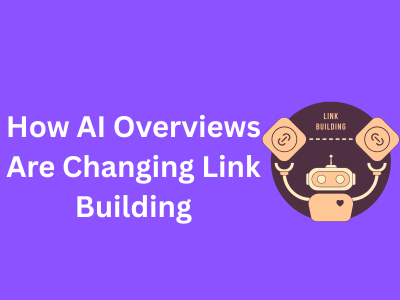 How AI Overviews Are Changing Link Building